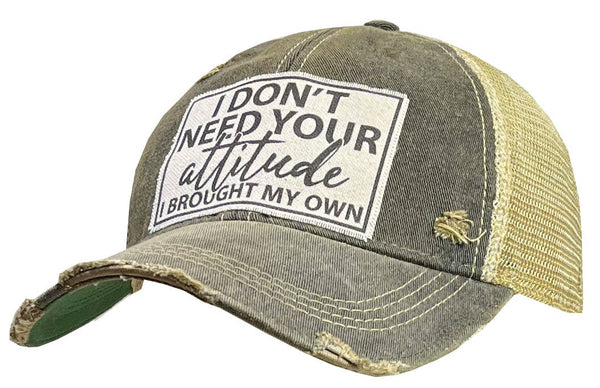 “ I Don't Need Your Attitude I Brought My Own” Cap