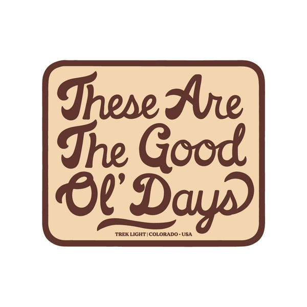 “These Are The Good Ol' Days” Vinyl Sticker