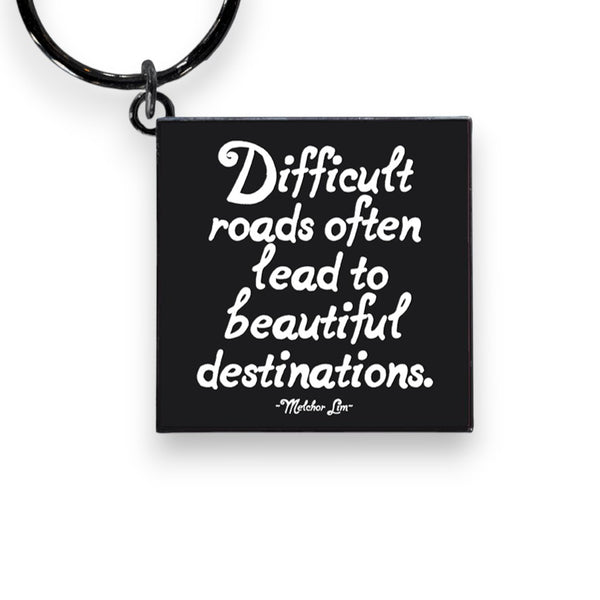 "Difficult Roads Often Lead to Beautiful Destinations" Keychain