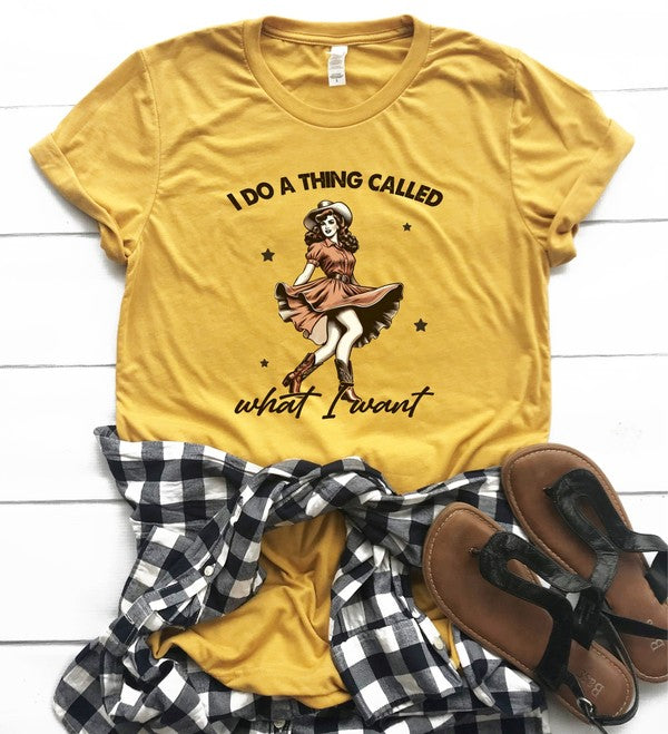 “I Do A Thing Called What I Want” Graphic Tee