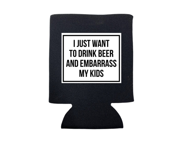 "I Just Want to Drink Beer and Embarrass My Kids" Koozie Drink Sleeve