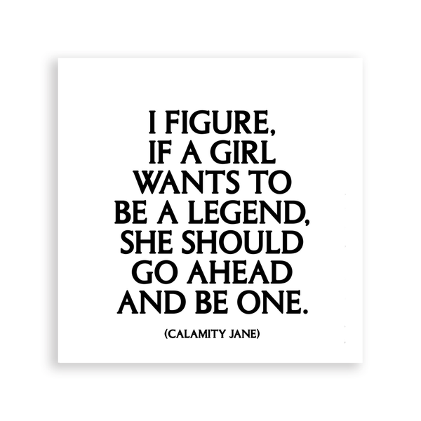 "If A Girl Wants To Be A  Legend, She Should Go Ahead And Be One" Magnet