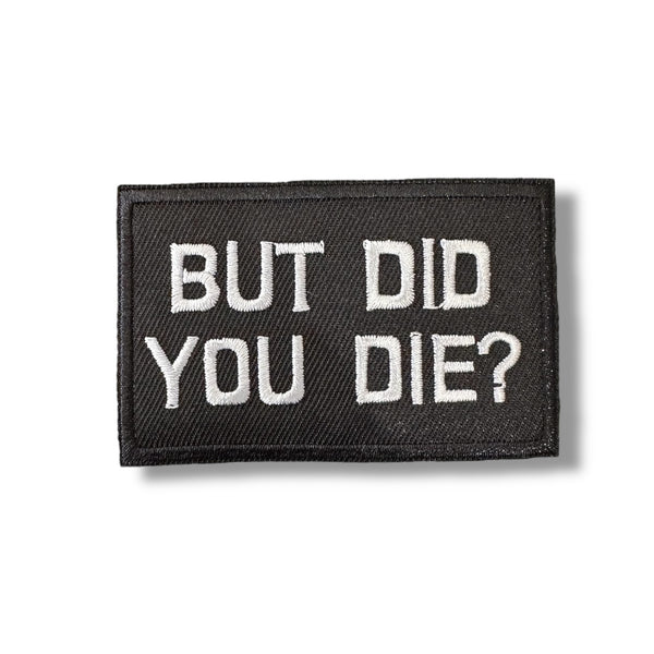 “But Did You Die” Iron On Patch