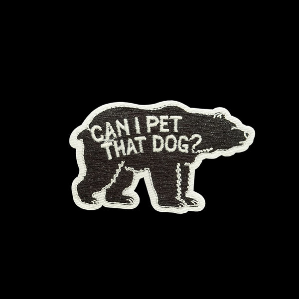 “Can I Pet That Dog” Embroidered Iron On Bear Patch