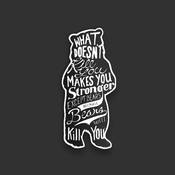 “What Doesn’t Kill You…Makes You Stronger” Bear Vinyl Sticker (SALE)