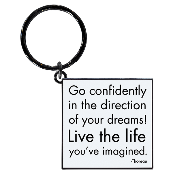 Go Confidently on the direction of your dreams! Live the life you've imagined. Thoreau keychain