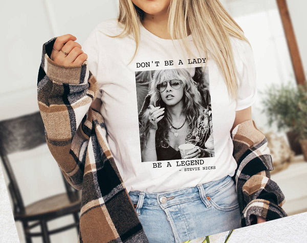 "Don't Be A Lady, Be A Legend" - Stevie Nicks Inspired T-Shirt- White